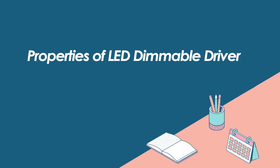 The Properties of LED Dimmable Driver