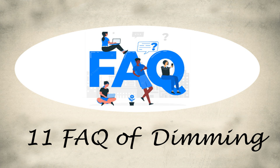 11 FAQ of Dimming (Recommended to Save)