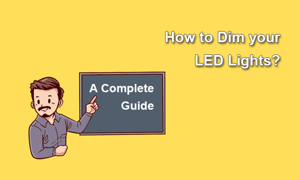 A Complete Guide: How to Dim your LED Lights?