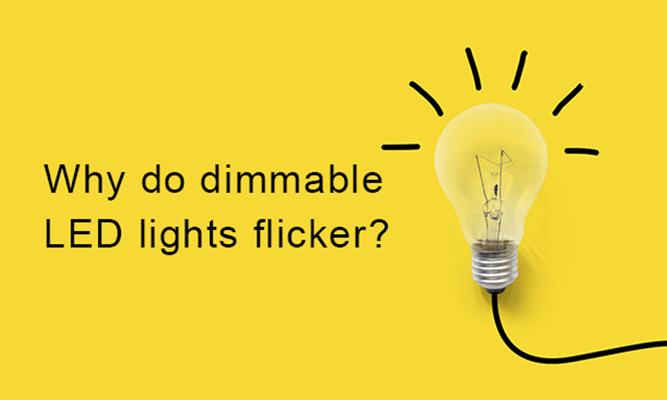 Why do Dimmable LED Lights Flicker?